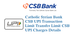 Catholic Syrian Bank UPI Transaction Limit Transfer Limit CSB UPI Charges Details