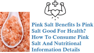 Pink Salt Benefits Is Pink Salt Good For Health? How To Consume Pink Salt And Nutritional Information Details
