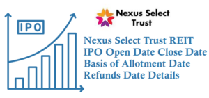 Nexus Select Trust REIT IPO Open Date Close Date Basis of Allotment Date Refunds Date Details